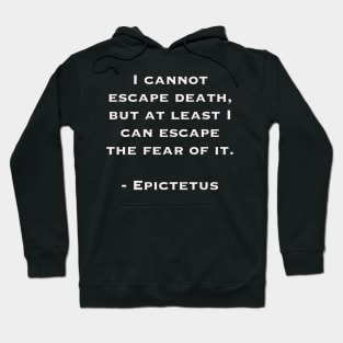 Cannot Escape Death (quote by Epictetus) Hoodie